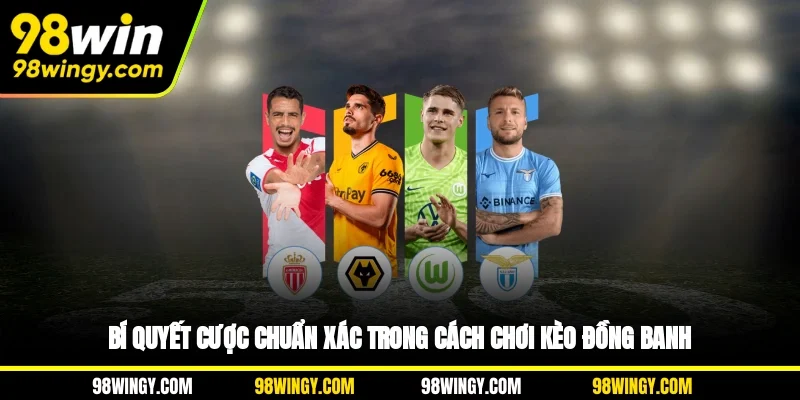 Bí quyết cược chuẩn xác trong cách chơi kèo đồng banh