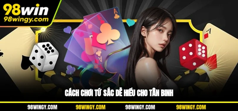 Cách chơi Tứ Sắc dễ hiểu cho tân binh