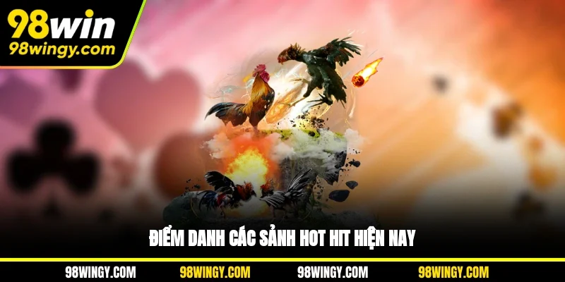 Điểm danh các sảnh hot hit hiện nay