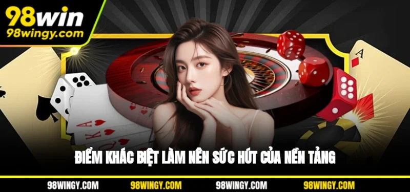 Điểm khác biệt làm nên sức hút của nền tảng