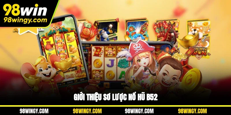 Giới thiệu sơ lược nổ hũ B52