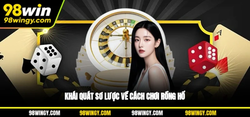 Khái quát sơ lược về cách chơi Rồng Hổ