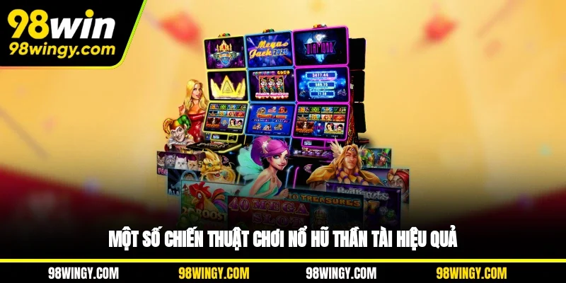 Nắm bắt chiến thuật chơi nổ hũ Thần Tài hiệu quả