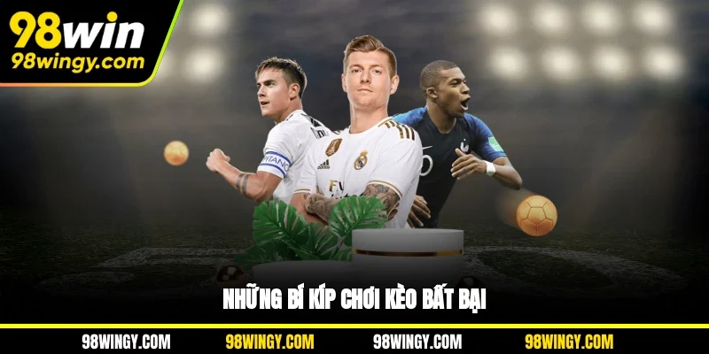 Những bí kíp chơi kèo bất bại