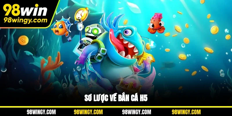 Sơ lược về bắn cá H5